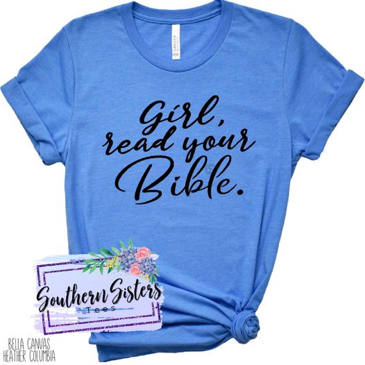 Girl, Read your Bible Graphic Tee